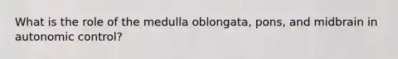 What is the role of the medulla oblongata, pons, and midbrain in autonomic control?