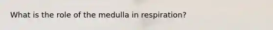 What is the role of the medulla in respiration?