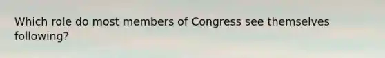 Which role do most members of Congress see themselves following?