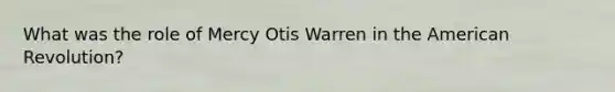 What was the role of Mercy Otis Warren in the American Revolution?