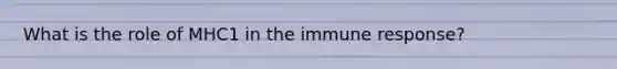 What is the role of MHC1 in the immune response?