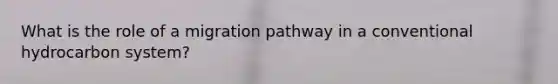 What is the role of a migration pathway in a conventional hydrocarbon system?