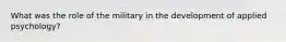 What was the role of the military in the development of applied psychology?