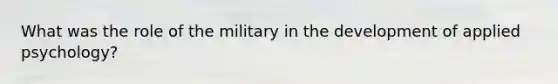 What was the role of the military in the development of applied psychology?