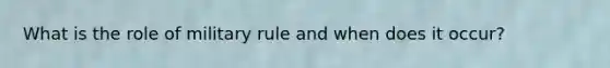 What is the role of military rule and when does it occur?