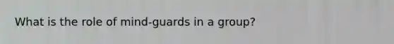 What is the role of mind-guards in a group?