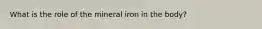 What is the role of the mineral iron in the body?