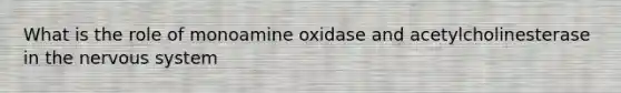 What is the role of monoamine oxidase and acetylcholinesterase in the nervous system