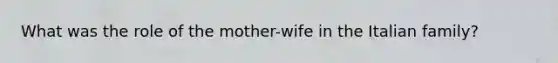 What was the role of the mother-wife in the Italian family?