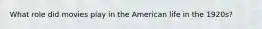 What role did movies play in the American life in the 1920s?