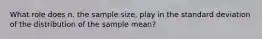 What role does n, the sample size, play in the standard deviation of the distribution of the sample mean?