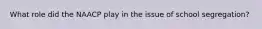 What role did the NAACP play in the issue of school segregation?