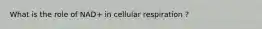 What is the role of NAD+ in cellular respiration ?