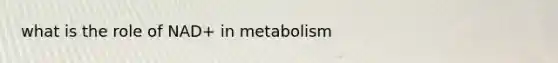 what is the role of NAD+ in metabolism