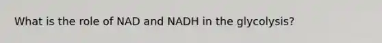 What is the role of NAD and NADH in the glycolysis?