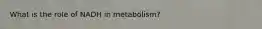 What is the role of NADH in metabolism?