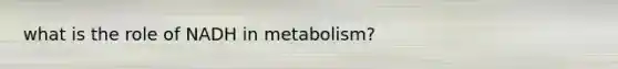 what is the role of NADH in metabolism?