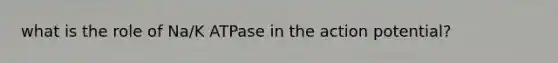 what is the role of Na/K ATPase in the action potential?