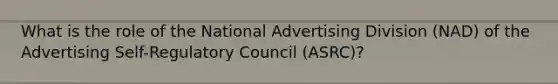 What is the role of the National Advertising Division (NAD) of the Advertising Self-Regulatory Council (ASRC)?