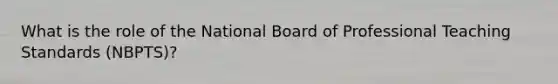 What is the role of the National Board of Professional Teaching Standards (NBPTS)?