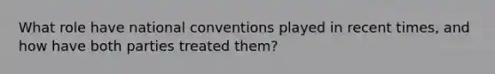 What role have national conventions played in recent times, and how have both parties treated them?