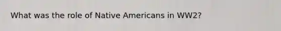 What was the role of Native Americans in WW2?