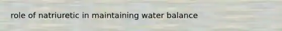 role of natriuretic in maintaining water balance