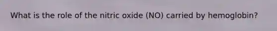 What is the role of the nitric oxide (NO) carried by hemoglobin?