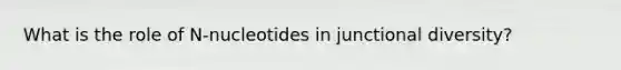 What is the role of N-nucleotides in junctional diversity?