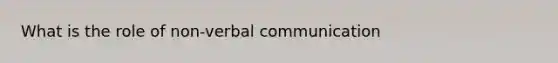 What is the role of non-verbal communication