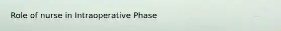 Role of nurse in Intraoperative Phase