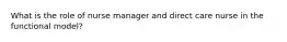 What is the role of nurse manager and direct care nurse in the functional model?