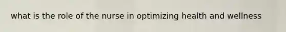what is the role of the nurse in optimizing health and wellness
