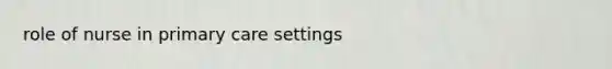 role of nurse in primary care settings