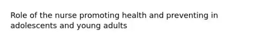 Role of the nurse promoting health and preventing in adolescents and young adults