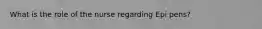 What is the role of the nurse regarding Epi pens?