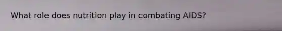 What role does nutrition play in combating AIDS?