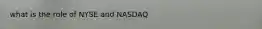 what is the role of NYSE and NASDAQ