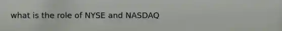 what is the role of NYSE and NASDAQ