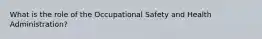 What is the role of the Occupational Safety and Health Administration?