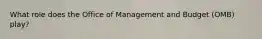 What role does the Office of Management and Budget (OMB) play?