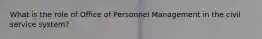 What is the role of Office of Personnel Management in the civil service system?