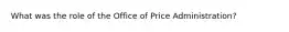 What was the role of the Office of Price Administration?