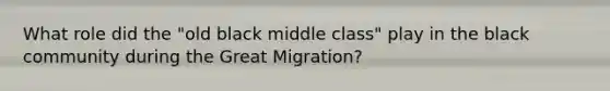 What role did the "old black middle class" play in the black community during the Great Migration?