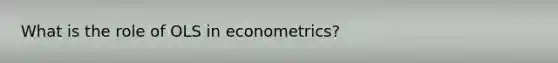 What is the role of OLS in econometrics?