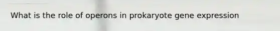 What is the role of operons in prokaryote gene expression