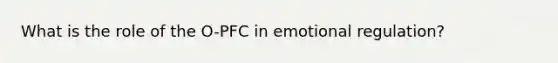 What is the role of the O-PFC in emotional regulation?