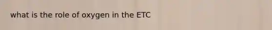 what is the role of oxygen in the ETC