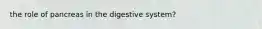 the role of pancreas in the digestive system?