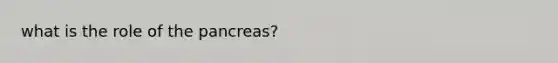 what is the role of <a href='https://www.questionai.com/knowledge/kITHRba4Cd-the-pancreas' class='anchor-knowledge'>the pancreas</a>?